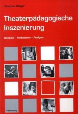 Theaterpädagogische Inszenierung: Beispiele-Reflexionen-Analysen