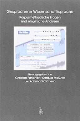 Gesprochene Wissenschaftssprache: Korpusmethodische Fragen und empirische Analysen (Wissenschaftskommunikation)