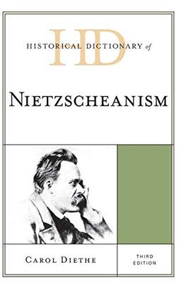 Historical Dictionary of Nietzscheanism, Third Edition (Historical Dictionaries of Religions, Philosophies, and Movements)