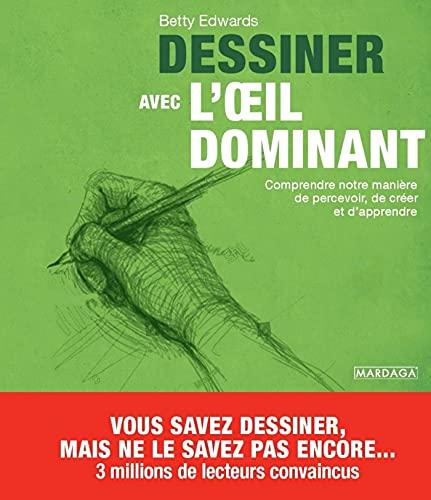 Dessiner avec l'oeil dominant : comprendre notre manière de percevoir, de créer et d'apprendre