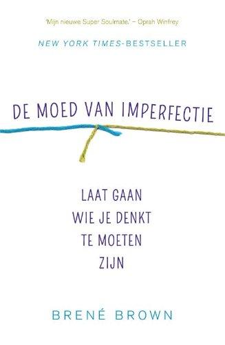 De moed van imperfectie: laat gaan wie je denkt te moeten zijn