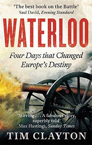 Waterloo: Four Days that Changed Europe's Destiny