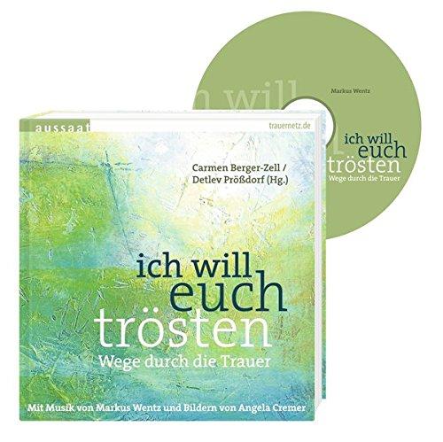 ich will euch trösten: Wege durch die Trauer. Mit Musik von Markus Wentz und Bildern von Angela Cremer