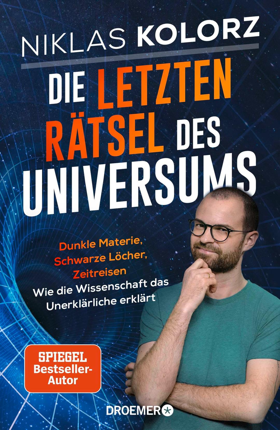 Die letzten Rätsel des Universums: Dunkle Materie, Schwarze Löcher, Zeitreisen – Wie die Wissenschaft das Unerklärliche erklärt | Vom Autor von »(Fast) Alles einfach erklärt«