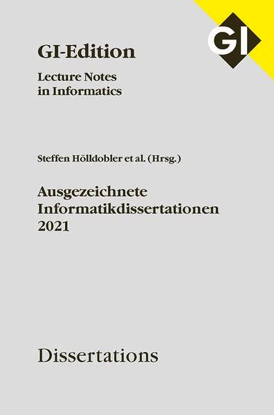 GI LNI Dissertations Band 22 - Ausgezeichnete Informatikdissertationen 2021 (GI-Edition. Dissertations: Lecture Notes in Informatics)