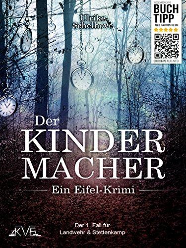 Der Kindermacher - Ein Eifel-Krimi Autorin: Ulrike Schelhove: Der 1. Fall für Landwehr & Stettenkamp