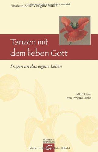 Tanzen mit dem lieben Gott: Fragen an das eigene Leben