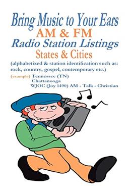 Bring Music to Your Ears: AM & FM Radio Station Listings, States & Cities: Am & FM Radio Station Listings, States & Cities