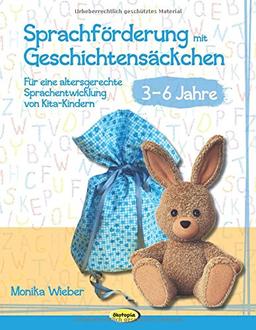 Sprachförderung mit Geschichtensäckchen (3-6): Für eine altersgerechte Sprachentwicklung von Kita-Kindern (3?6 Jahre)