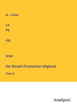 La Ve¿rite¿ israe¿lite; Recueil d'instruction religieuse: Tome 6