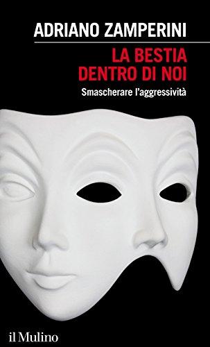 La bestia dentro di noi. Smascherare l'aggressività (Intersezioni, Band 426)