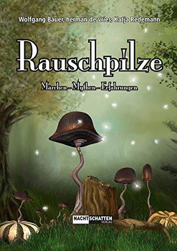 Rauschpilze: Märchen - Mythen - Erfahrungen