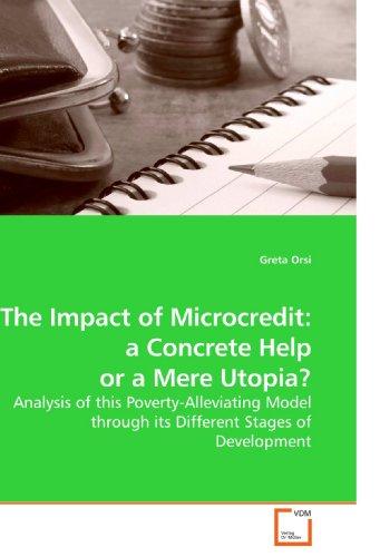 The Impact of Microcredit: a Concrete Help or a Mere Utopia?: Analysis of this Poverty-Alleviating Model through its Different Stages of Development