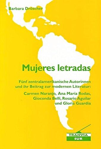 Mujeres letradas: Fünf zentralamerikanische Autorinnen und ihr Beitrag zur modernen Literatur: Carmen Naranjo, Ana María Rodas, Gioconda Belli, Rosario Aguilar und Gloria Guardia (Tranvia-Sur)