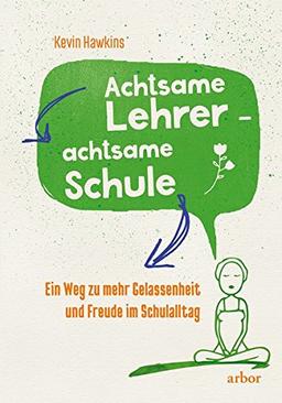 Achtsame Lehrer - achtsame Schule: Ein Weg zu mehr Gelassenheit und Freude im Schulalltag