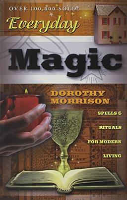 Everyday Magic: Spells & Rituals for Modern Living: Spells and Rituals for Modern Living