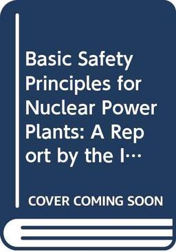 Basic Safety Principles for Nuclear Power Plants: A Report by the International Nuclear Safety Advisory Group (Safety Series)