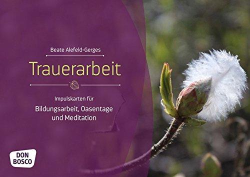 Trauerarbeit: Impulskarten für Bildungsarbeit, Oasentage und Meditation (Themenkarten für Erwachsenenbildung und Seelsorge)