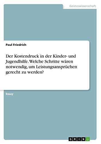 Der Kostendruck in der Kinder- und Jugendhilfe. Welche Schritte wären notwendig, um Leistungsansprüchen gerecht zu werden?