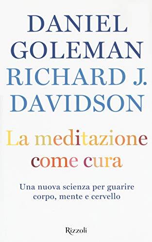 La meditazione come cura. Una nuova scienza per guarire corpo, mente e cervello