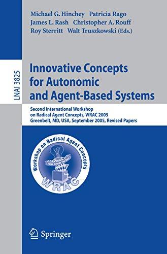 Innovative Concepts for Autonomic and Agent-Based Systems: Second International Workshop on Radical Agent Concepts, WRAC 2005, Greenbelt, MD, USA, ... Notes in Computer Science (3825), Band 3825)