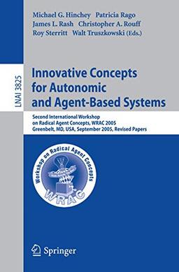 Innovative Concepts for Autonomic and Agent-Based Systems: Second International Workshop on Radical Agent Concepts, WRAC 2005, Greenbelt, MD, USA, ... Notes in Computer Science (3825), Band 3825)