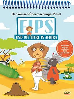 Der Wasser-Überraschungs-Pinsel - Fips und die Tiere in Afrika: Male mit Wasser und das Bild erscheint! (Fips - Der Wasser-Überraschungs-Pinsel)