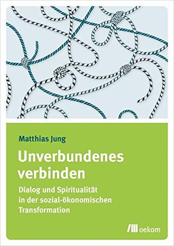 Unverbundenes verbinden: Dialog und Spiritualität in der sozial-ökonomischen Transformation