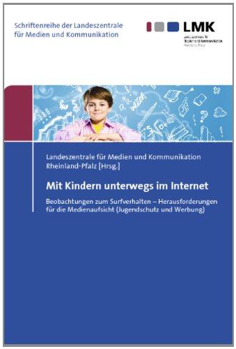 Mit Kindern unterwegs im Internet: Beobachtungen zum Surfverhalten - Herausforderungen für die Medienaufsicht (Jugendschutz und Werbung)