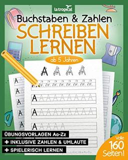 Buchstaben und Zahlen schreiben ab 5 Jahren: Mein Übungsheft (160 Seiten) mit tollen Druckschriftvorlagen für Kinder zum Üben und Lernen im ... den Schulanfang und der Vorschule, Band 1)