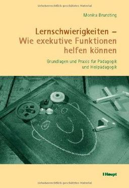 Lernschwierigkeiten - Wie exekutive Funktionen helfen können: Grundlagen und Praxis für Pädagogik und Heilpädagogik