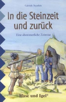 In die Steinzeit und zurÃ1/4ck: Schulausgabe