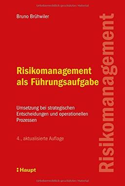 Risikomanagement als Führungsaufgabe: Umsetzung bei strategischen Entscheidungen und operationellen Prozessen