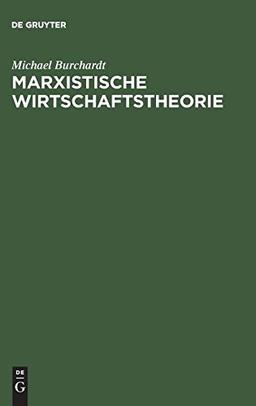 Marxistische Wirtschaftstheorie: Mit einem Anhang zu Leben und Werk von Karl Marx