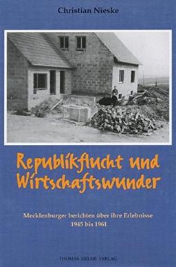 Republikflucht und Wirtschaftswunder: Mecklenburger berichten über ihre Erlebnisse 1945-1961