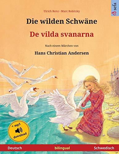 Die wilden Schwäne – De vilda svanarna (Deutsch – Schwedisch). Nach einem Märchen von Hans Christian Andersen: Zweisprachiges Kinderbuch mit mp3 ... ab 4-6 Jahren (Sefa Bilinguale Bilderbücher)