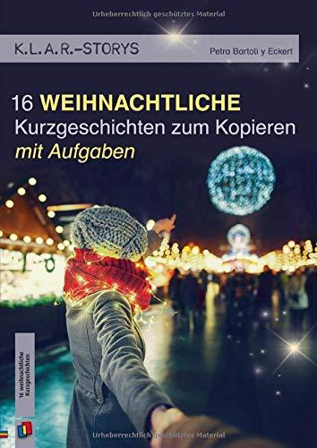 K.L.A.R.-Storys 16 weihnachtliche Kurzgeschichten: zum Kopieren | mit Aufgaben (K.L.A.R. (Kurz - Leicht - Aktuell - Real))