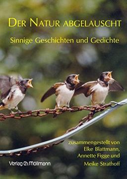 Der Natur abgelauscht: Sinnige Geschichten und Gedichte