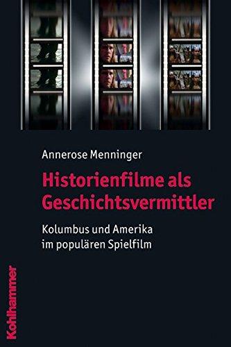 Historienfilme als Geschichtsvermittler  - Kolumbus und Amerika im populären Spielfilm