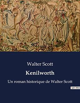 Kenilworth : Un roman historique de Walter Scott