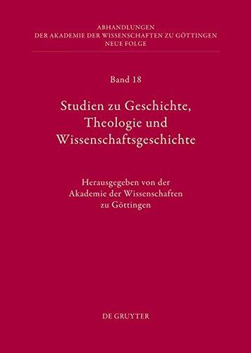 Studien zu Geschichte, Theologie und Wissenschaftsgeschichte (Abhandlungen der Akademie der Wissenschaften zu Göttingen. Neue Folge, Band 18)