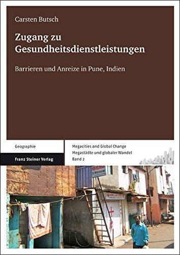 Zugang zu Gesundheitsdienstleistungen. Barrieren und Anreize in Pune, Indien (Megacities and Global Change 2) (Megacities and Global Change  / Megastädte und globaler Wandel)