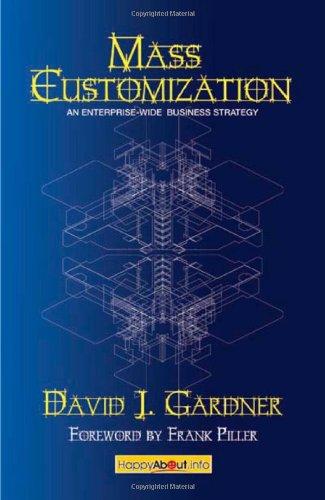 Mass Customization: How Build to Order, Assemble to Order, Configure to Order, Make to Order, and Engineer to Order Manufacturers Increase