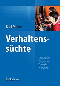 Verhaltenssüchte: Grundlagen, Diagnostik, Therapie, Prävention