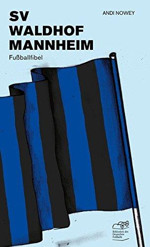 SV Waldhof Mannheim: Fußballfibel (Bibliothek des Deutschen Fußballs)