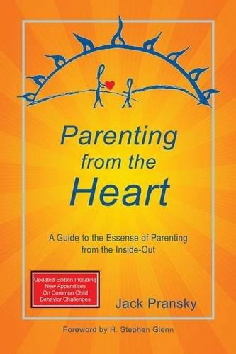 Parenting from the Heart: A Guide to the Essence of Parenting from the Inside-Out