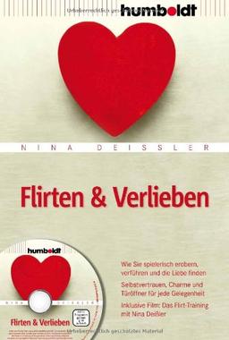 Flirten & Verlieben: Wie Sie spielerisch erobern, verführen und die Liebe finden. Selbstvertrauen, Charme und Türöffner für jede Gelegenheit. ... ... Film: Das Flirt-Training mit Nina Deißler