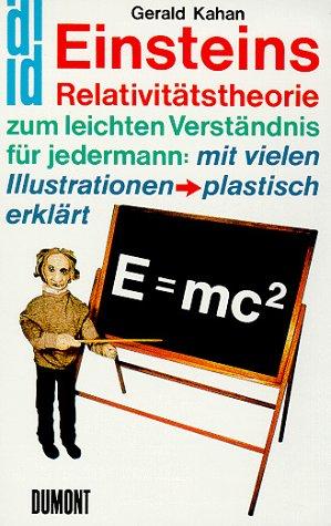 Einsteins Relativitätstheorie zum leichten Verständnis für jedermann: mit vielen Illustrationen - plastisch erklärt