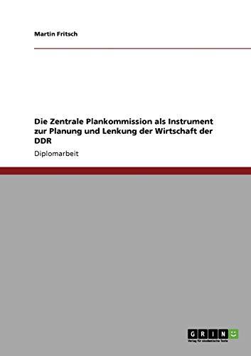 Die Zentrale Plankommission als Instrument zur Planung und Lenkung der Wirtschaft der DDR