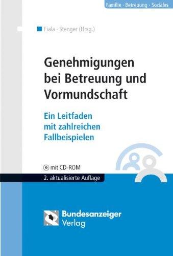 Genehmigungen bei Betreuung und Vormundschaft / mit CD-ROM: Ein Leitfaden mit zahlreichen Fallbeispielen. Mit ausfüllbaren Musterformularen auf CD-ROM